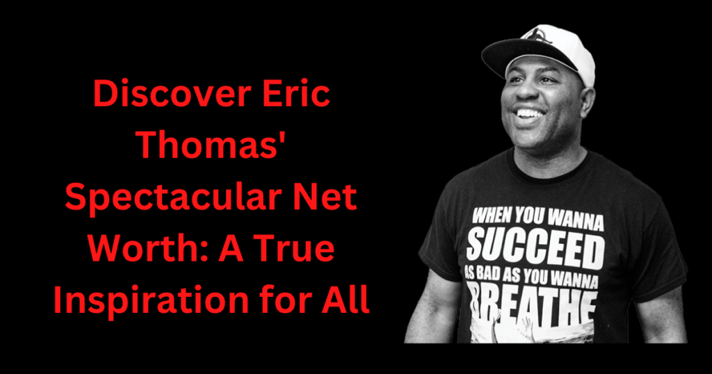 Discover Eric Thomas' Spectacular Net Worth A True Inspiration for All