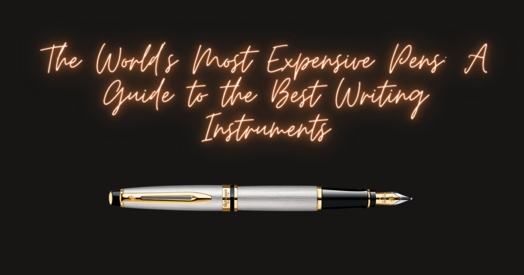 The World's Most Expensive Pens 